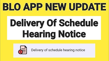 Delivery Of Schedule Hearing Notice In Blo App | Delivery Of Schedule Hearing Notice |blo app update