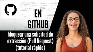 Cómo bloquear una solicitud de extracción Pull Request en GitHub tutorial rápido