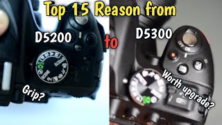 Top 15 Reasons Upgrade from Nikon D5200 to D5300.