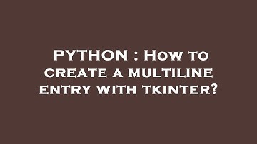 PYTHON : How to create a multiline entry with tkinter?