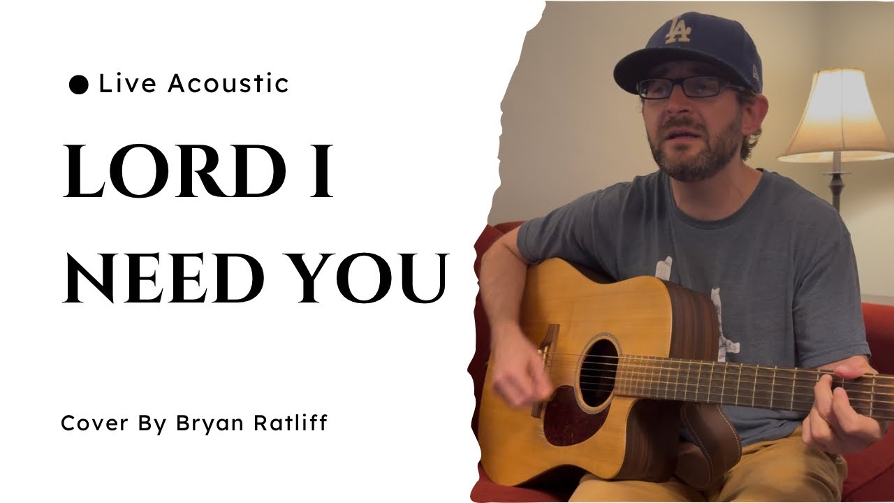 Lord I Need You - Acoustic Cover (unplugged) - YouTube