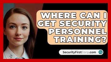 Where Can I Get Security Personnel Training? - SecurityFirstCorp.com