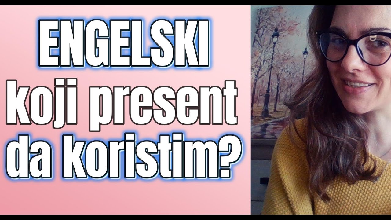 ENGLESKI - PRESENT SIMPLE I  CONTINUOUS PROTIV PRESENT PERFECT-A- RAZJASNITE SEBI