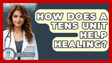 How Does A TENS Unit Help Healing? - Orthopedic Support Network
