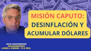 MISIÓN CAPUTO: DESINFLAR Y ACUMULAR DÓLARES | Maxi Montenegro #maximediodia