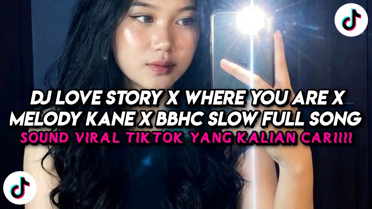 DJ LOVE STORY X WHERE YOU ARE X MELODY KANE X BBHC SLOW FULL SONG TIKTOK TERBARU