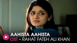 Aahista Aahista | OST by Rahat Fateh Ali Khan | HUM Music