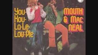 Video thumbnail of "Mouth & Macneal - You-Kou-La-Le-Lou-Pi"