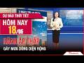 Dự báo thời tiết 18-20/05 | Rãnh áp thấp gây mưa dông diện rộng tại Bắc Bộ và Trung Bộ