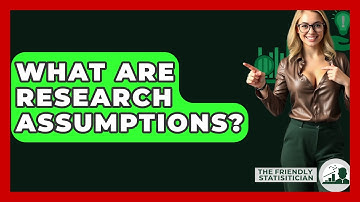 What Are Research Assumptions? - The Friendly Statistician