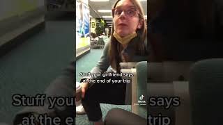 Stuff your girlfriend says at the end of your trip #shorts
