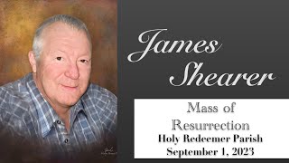 Funeral Mass for James Shearer - 11 AM September 1, 2023 - Holy Redeemer Parish - Evansville, IN