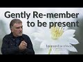 Gently Re-member to be Present