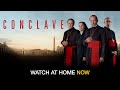 Conclave | Watch at Home Now