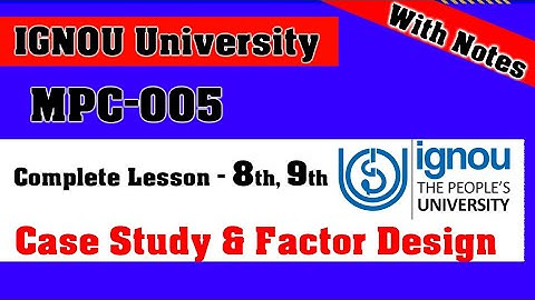 MPC-005 | Lesson-8, 9 | Concept of Case Study & Factorial Research Design| M.A Psychology IGNOU