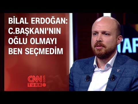 Bilal Erdoğan: Cumhurbaşkanı'nın oğlu olmayı ben seçmedim