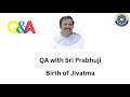 QA Birth of Jivatma #birth #jiva #aitheraya #panchagni #upanishad #selfenquiry #vicharamarg #advaita