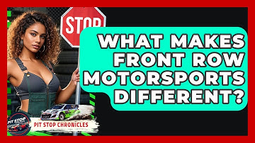 What Makes Front Row Motorsports Different? - Pit Stop Chronicles