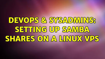 DevOps & SysAdmins: Setting up Samba shares on a Linux VPS (2 Solutions!!)