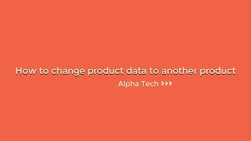 How to change product data to another product - Prestashop Tutorial – Alpha Tech
