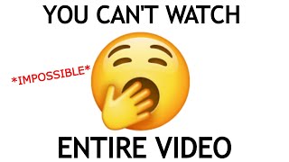 You Can’t Watch This ENTIRE Video (Impossible)