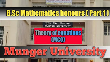 || Munger University || B.Sc Maths  (hons/subs) || 01 || Objective question of theory of equations