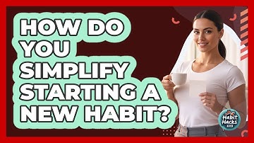 How Do You Simplify Starting a New Habit?