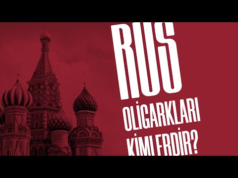 KİM BU RUS OLİGARKLAR?