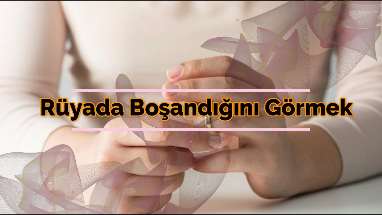 RÜYADA BOŞANDIĞINI GÖRMEK (rüya tabiri) YouTube
