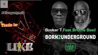 (Soulful) Booker T & Brutha Basil - Born 2 Underground (Vocal Mix 12-2023)