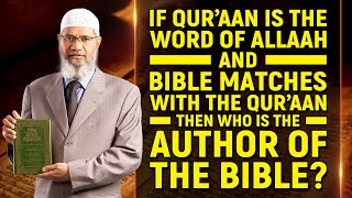 If Quran Is The Word Of Allah And Bible Matches With The Quran Then Who Is The Author Of The Bible?