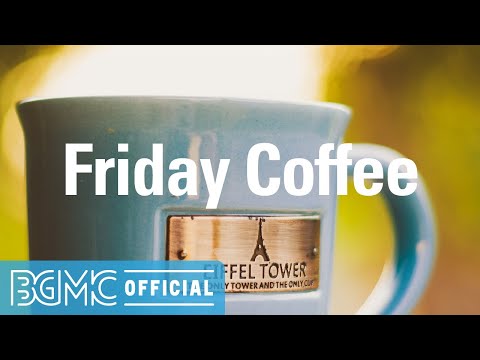 Friday Coffee: Warm Jazz Music - Soothing Coffee House Instrumental Music for Coffee Break