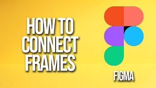 How To Connect Frames Figma Tutorial