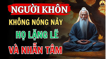 TRIẾT LÝ SỐNG – NGƯỜI KHÔN KHÔNG NÓNG NẢY, HỌ LẶNG LẼ VÀ NHẪN TÂM – CỔ NHÂN ỨNG DỤNG