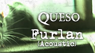 Queso - Furlan (Acoustic) (OFFICIAL LYRIC VIDEO)