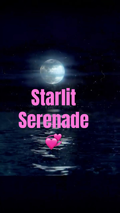 Starlit Serenade - SWEET ROMANTIC SONG💖 on all music platforms🎶