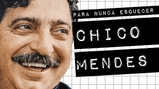 CHICO MENDES: PARA NUNCA ESQUECER #meteoro.doc
