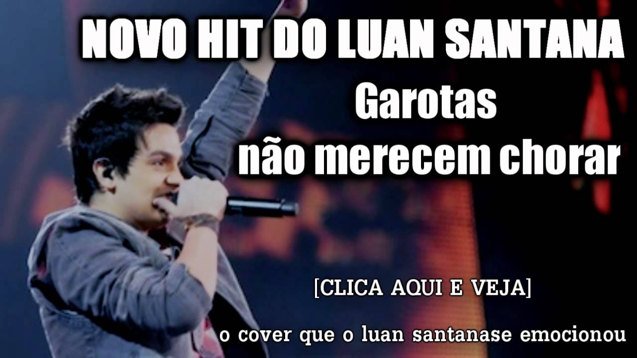 Luan Santana Garotas Não Merecem Chorar Letras