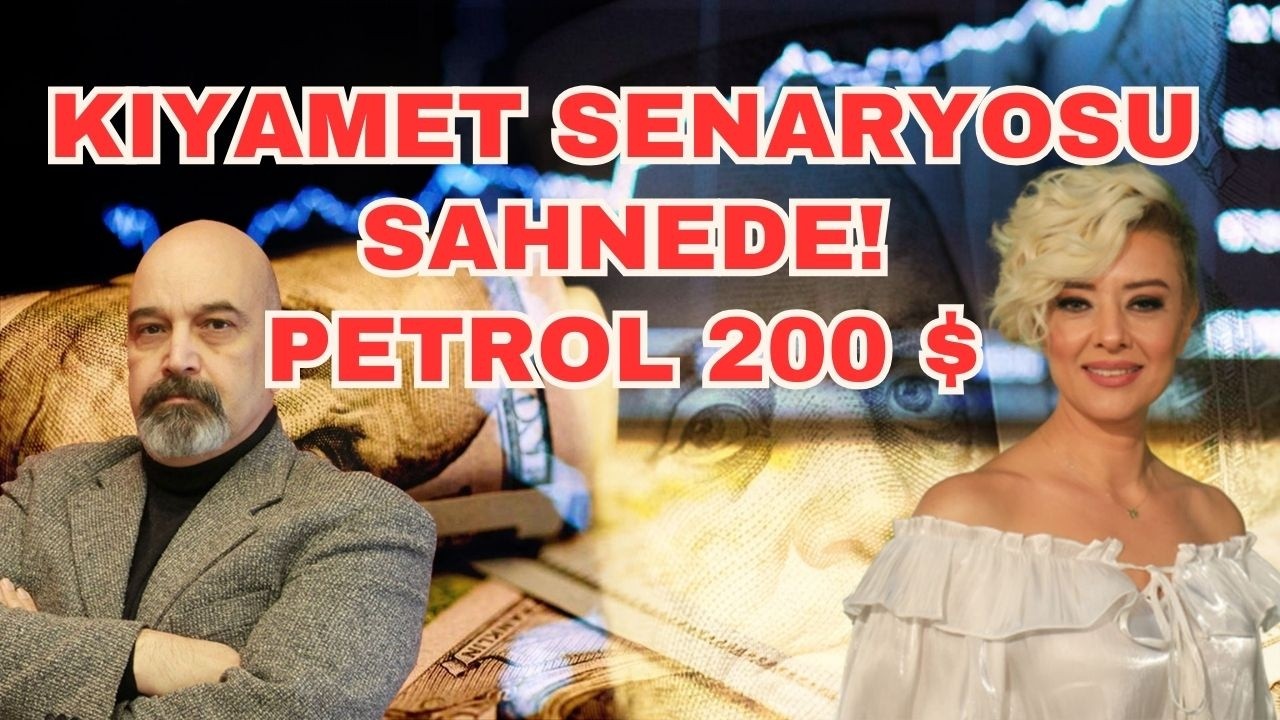 KIYAMET SENARYOSU SAHNEDE PETROL 200 DOLAR