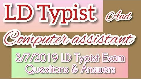 LD TYPIST and Computer assistant- 3/7/19 LD Typist Exam Questions and answers