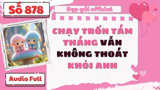 CHẠY TRỐN TÁM THÁNG VẪN KHÔNG THOÁT KHỎI ANH | Đẹp Gái Official số 878 | [ Audio Full ]