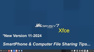SparkyLinux -Xfce -Smart Phone & Computer File share Tips-New 11-2024 Version