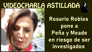 Rosario Robles pone a Peña y Meade en riesgo de ser investigados
