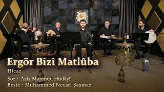 Ergör Bizi Matlûba - Hicaz