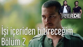 İçerde 2. Bölüm - İşi İçeriden Bitireceğim...