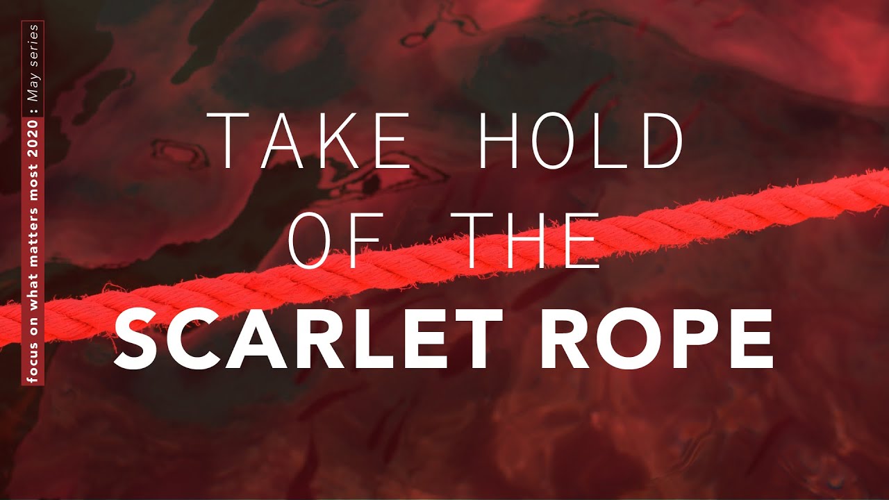 Take Hold Of The Scarlet Rope | Focus On What Matters Most ...