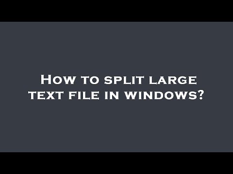 How to split large text file in windows?