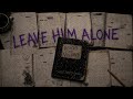 Leave Him Alone - Lyric Video