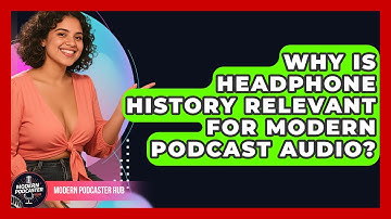Why Is Headphone History Relevant For Modern Podcast Audio? - Modern Podcaster Hub