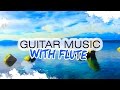 Morning Guitar &amp; Flute Music ● Coastline ● Soothing, Relaxing Music for Stress Relief, Yoga, ★048